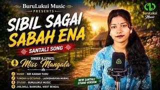 SIBIL SAGAI SABAH ENA || NEW SANTALI MODERN SONG || MISS MANGALA || BURULUKUI MUSIC