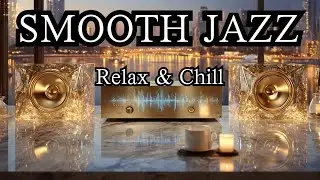 SMOOTH JAZZ– Slow Chill Tunes for Relaxing Moments & Unwinding