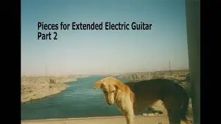 Pieces for Extended Electric Guitar Part 2 - M.Pedersen