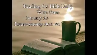 Reading the Bible Daily with Dave:  January 23 Deuteronomy 30:1-20
