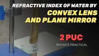 REFRACTIVE INDEX OF WATER BY CONVEX LENS AND PLANE MIRROR | 2puc physics practical examination