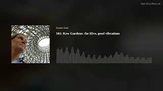 161: Kew Gardens: the Hive, good vibrations (28-12-23)
