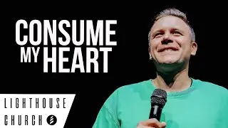CONSUME MY HEART  |  Pastor Kevin Lewis