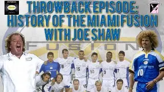 History of Miami Fusion with Joe Shaw of the 25 For 25 Podcast
