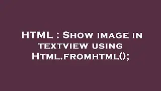 HTML : Show image in textview using Html.fromhtml();
