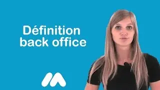 D&eacute;finition back office - Vid&eacute;os formation - Tutoriel vid&eacute;os - Market Academy par Sophie Rocco
