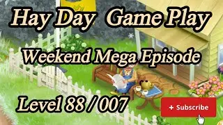 Hay Day Game Play / Weekend Mega Episode / Level 88 / 007 / MAC Gaming Zone 