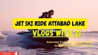 ATTABAD LAKE HUNZA | JET SKI RIDE IN ATTABAD LAKE HUNZA | #pakistan #HUNZA #JETSKI #DISCOVER #travel