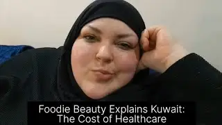 Foodie Beauty Explains Kuwait: The Cost of Healthcare