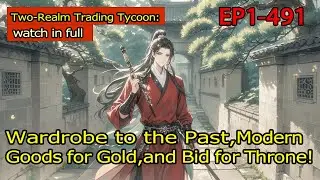Two-Realm Trading Tycoon:Wardrobe to the Past,Modern Goods for Gold,and Bid for Throne!