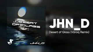 JHN_D - Desert of Glass (Vöroq Remix) [Cyduck EP Release]