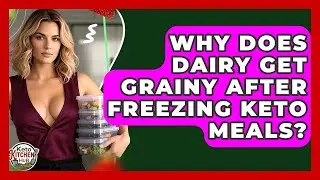 Why Does Dairy Get Grainy After Freezing Keto Meals? - Keto Kitchen HQ