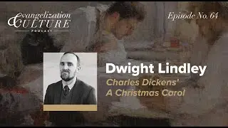 Ep. 64 | Dwight Lindley &ndash; Charles Dickens&rsquo; A Christmas Carol