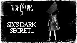 Little Nightmares 2: КТО ТАКОЙ ШЕДОУ СИКШ? (Тёмная тайна Шестого ОБЪЯСНЕНА)
