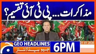 𝐍𝐞𝐠𝐨𝐭𝐢𝐚𝐭𝐢𝐨𝐧𝐬 - 𝐃𝐢𝐯𝐢𝐬𝐢𝐨𝐧 𝐢𝐧 𝐏𝐓𝐈..!! | Headlines Geo News 6 PM (21 Jan 2026)