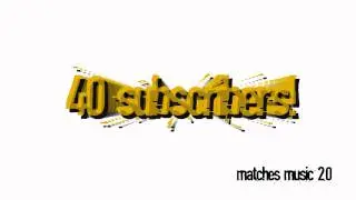 40 Subscribers - Special Thanks to: BPanther Youtube MileyMandy and HQChannel