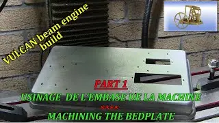 VULCAN beam engine build - P1 - usinage de l'embase de la machine - Machining the bedplate