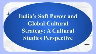 India&rsquo;s Soft Power and Global Cultural Strategy: A Cultural Studies Perspective || Paper 205A ||