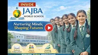 Inside JAJBA WORLD SCHOOL | A Journey of Education, Discipline & Growth