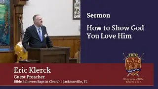 How to Show God You Love Him | Brother Eric Klerck | KJV Jubilee Preaching