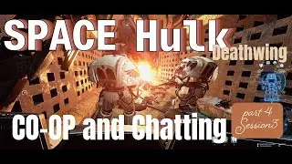 4)Space Hulk Deathwing Session 3 CO-OP and chatting. (Part 4/6)