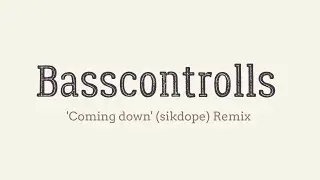 Basscontrolls - 'Coming Down' Remix (Sikdope x Duke & Jones)