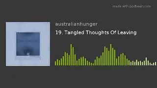 19. Tangled Thoughts Of Leaving