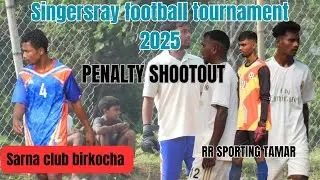 RR SPORTING TAMAR VS SARNA CLUB BIRKOCHA || PENALTY SHOOTOUT|| SINGERSRAY FOOTBALL TOURNAMENT 2025