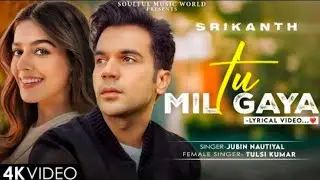 SRIKANTH -TU   MIL.  GAYA. song | Rajkumar , Rao,Alaya.Jubin Nautiyal , Tulsi Kumar.Tanishk  Bagchi