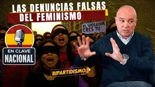 #06 EN CLAVE NACIONAL: las denuncias falsas del feminismo