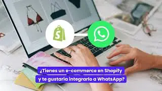 &iquest;Tienes un e-commerce en Shopify y quieres integrarlo con WhatsApp?