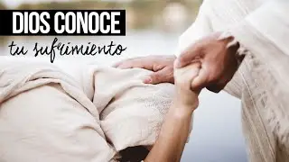 Dios conoce tu sufrimiento | Devocionales cristianos cortos