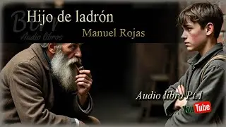 Manuel Rojas -1951- Tiempo irremediable 1 - Hijo de ladr&oacute;n (Parte 1)