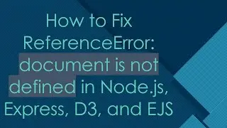 How to Fix ReferenceError: document is not defined in Node.js, Express, D3, and EJS