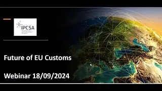 IPCSA - Future of EU Customs Webinar - 18 September 2024