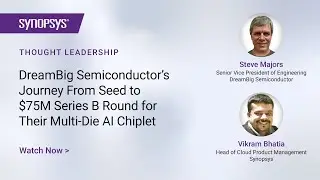 DreamBig Semiconductor's Journey From Seed to Series B Funding | Synopsys