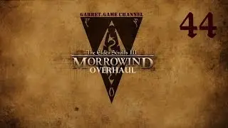 The Elder Scrolls 3. Morrowind - Overhaul. Episode 44. Kill, kill, and kill again...