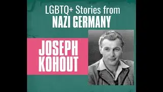 Josef Kohout: LGBTQ+ Stories from Nazi Germany