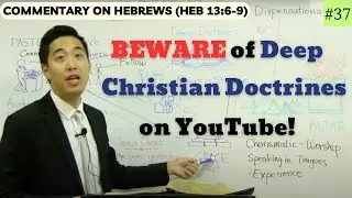 BEWARE of Deep Christian Doctrines on YouTube! (Hebrews 13:6-9)  | Dr. Gene Kim
