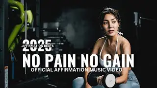 NO PAIN NO GAIN Official Music Video | GYM MOTIVATION | AFFIRMATION BEATS