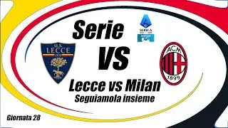 LECCE vs MILAN - Serie A - Giornata 28 - DIRETTA LIVE - Cronaca e campo 3d ore - Inizio ore 18