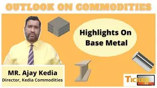 Commodity : Watch Weekly Outlook On Base Metal By Mr. Ajay Kedia, Director, Kedia Commodities