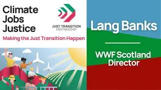 Introduction to Just Transition: Lang Banks, WWF Scotland