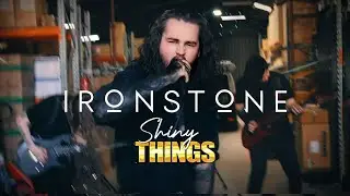 IRONSTONE - Shiny Things (Official Music Video)