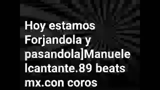 Hoy estamos forjandola y pasandola]Manuel el cantante.🎶89 beats mx con coros 