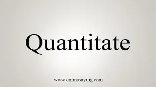 How To Say Quantitate