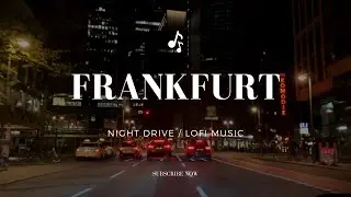 Frankfurt night drive | with chill Lofi beats for a relaxing time
