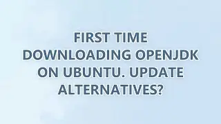First time downloading OpenJDK on Ubuntu. Update Alternatives?