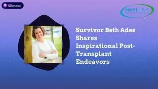 Survivor Beth Ades Shares Inspirational Post-Transplant Endeavors | Marrow Masters