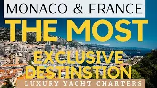 The MOST EXCLUSIVE  Luxury Yacht Charter DESTINATION. Monaco & South of France.